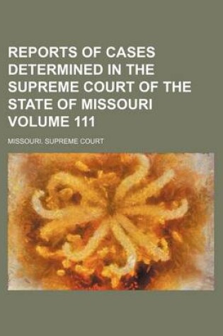 Cover of Reports of Cases Determined in the Supreme Court of the State of Missouri Volume 111