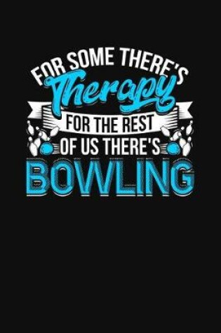 Cover of For Some There's Therapy For The Rest Of Us There's Bowling