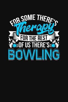 Book cover for For Some There's Therapy For The Rest Of Us There's Bowling