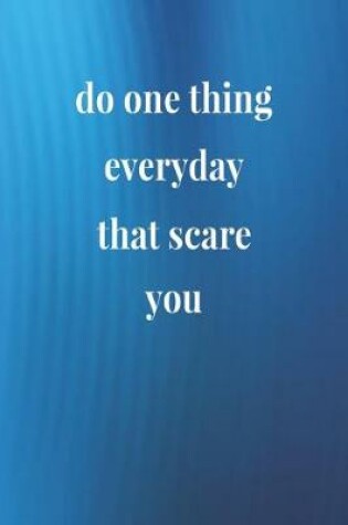 Cover of Do One Thing Everyday That Scare You.