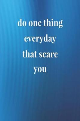 Book cover for Do One Thing Everyday That Scare You.