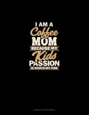 Book cover for I Am A Coffee Mom Because My Kid's Passion Is Worth My Time