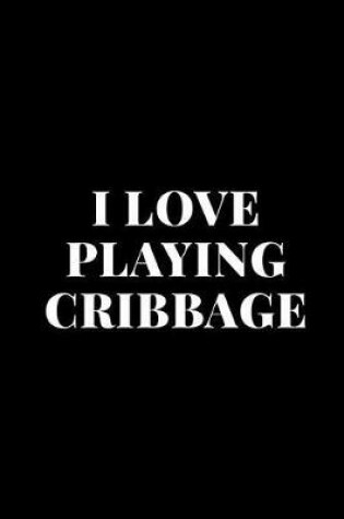 Cover of I Love Playing Cribbage