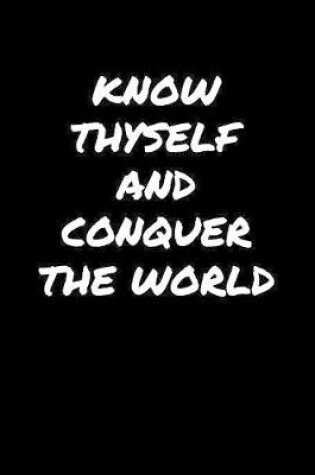 Cover of Know Thyself and Conquer The World