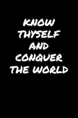 Book cover for Know Thyself and Conquer The World