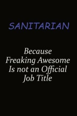 Cover of Sanitarian Because Freaking Awesome Is Not An Official Job Title