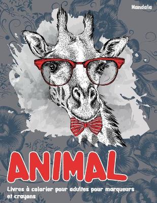 Cover of Livres à colorier pour adultes pour marqueurs et crayons - Mandala - Animal
