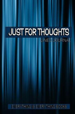 Cover of Just For Thoughts Soft Cover Lined Journal