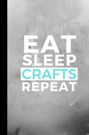 Cover of Eat Sleep Crafts Repeat