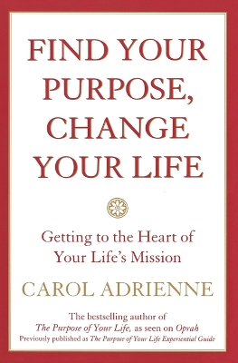 Book cover for Find Your Purpose, Change Your Life Getting to the Heart of Your Life's Mission