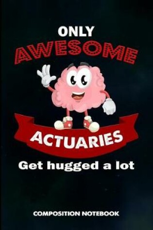 Cover of Only Awesome Actuaries Get Hugged a Lot