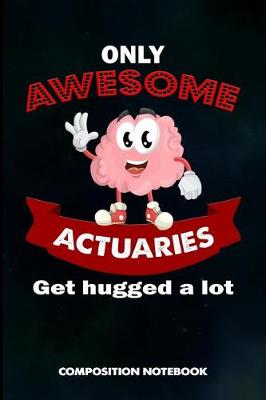 Book cover for Only Awesome Actuaries Get Hugged a Lot