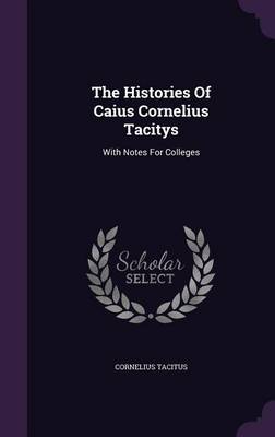 Book cover for The Histories of Caius Cornelius Tacitys