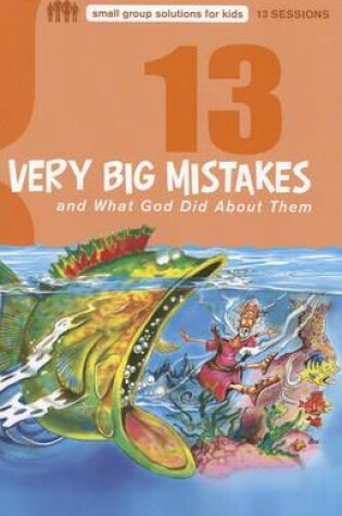 Cover of 13 Very Big Mistakes and What God Did about Them