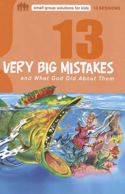 Cover of 13 Very Big Mistakes and What God Did about Them