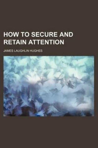 Cover of How to Secure and Retain Attention