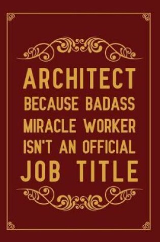 Cover of Architect Because badass miracle worker isn't an official job title