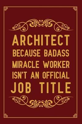 Book cover for Architect Because badass miracle worker isn't an official job title