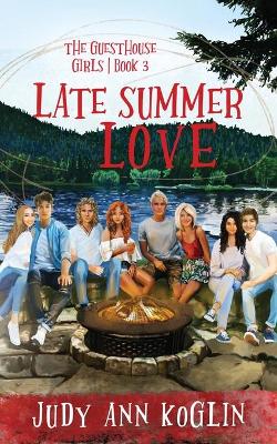 Cover of Late Summer Love Book Three in The Guesthouse Girls series