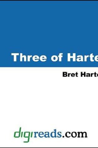 Cover of Three of Harte (the Luck of Roaring Camp, the Outcasts of Poker Flat, and the Idyl of Red Gulch)