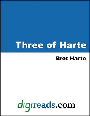 Book cover for Three of Harte (the Luck of Roaring Camp, the Outcasts of Poker Flat, and the Idyl of Red Gulch)