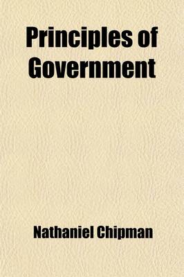 Book cover for Principles of Government; A Treatise on Free Institutions, Including the Constitution of the United States