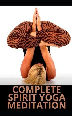 Book cover for Complete Spirit Yoga Meditation