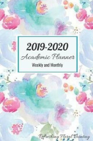 Cover of 2019-2020 Academic Planner Weekly and Monthly Refreshing Floral Painting