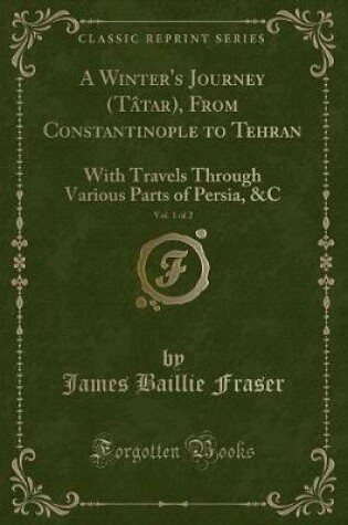 Cover of A Winter's Journey (Tâtar), from Constantinople to Tehran, Vol. 1 of 2