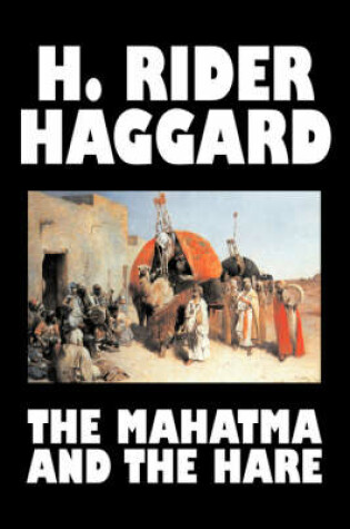 Cover of The Mahatma and the Hare by H. Rider Haggard, Fiction, Fantasy, Historical, Occult & Supernatural, Fairy Tales, Folk Tales, Legends & Mythology