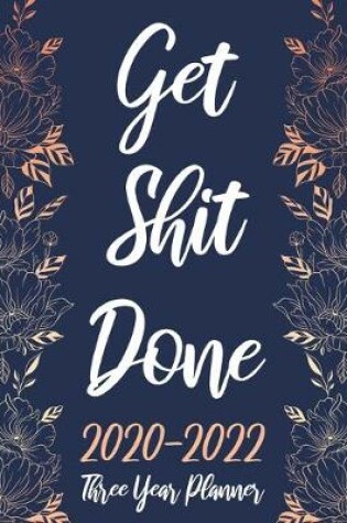 Cover of Get Shit Done Three Year Planner 2020-2022