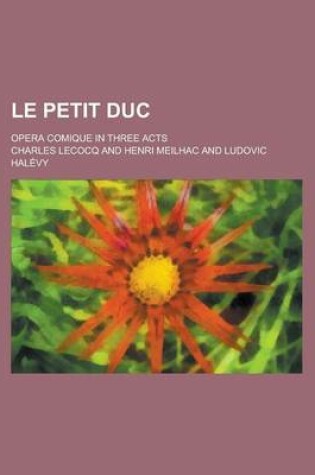 Cover of Le Petit Duc; Opera Comique in Three Acts