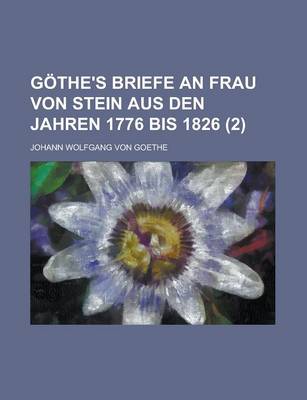 Book cover for Gothe's Briefe an Frau Von Stein Aus Den Jahren 1776 Bis 1826 (2 )