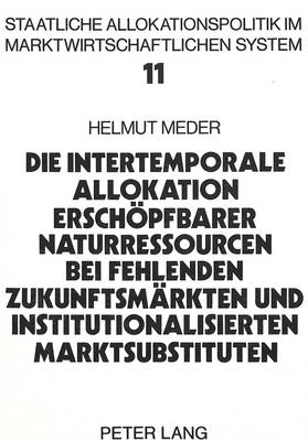 Cover of Die Intertemporale Allokation Erschoepfbarer Naturressourcen Bei Fehlenden Zukunftsmaerkten Und Institutionalisierten Marktsubstituten