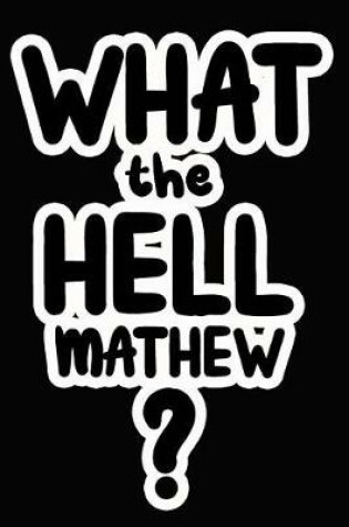 Cover of What the Hell Mathew?