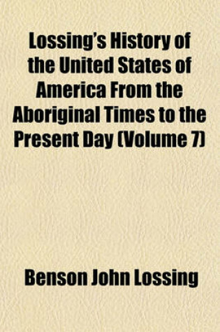 Cover of Lossing's History of the United States of America from the Aboriginal Times to the Present Day (Volume 7)