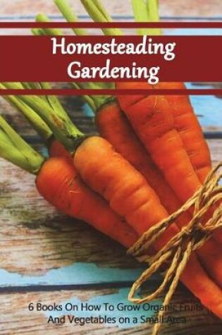 Cover of Homesteading Gardening 6 in 1