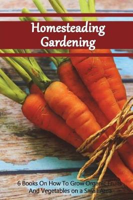 Book cover for Homesteading Gardening 6 in 1