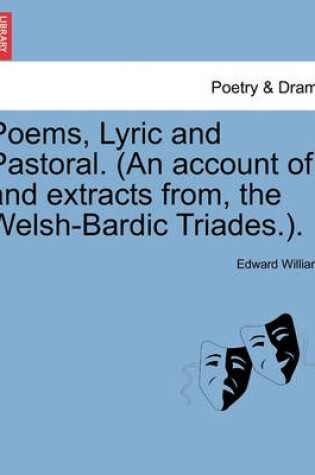 Cover of Poems, Lyric and Pastoral. (An account of, and extracts from, the Welsh-Bardic Triades.).