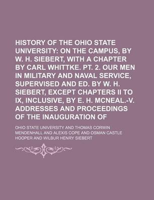 Book cover for History of the Ohio State University (Volume 1); Wartime on the Campus, by W. H. Siebert, with a Chapter by Carl Whittke. PT. 2. Our Men in Military and Naval Service, Supervised and Ed. by W. H. Siebert, Except Chapters II to IX, Inclusive, by E. H. McNea