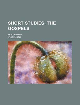 Book cover for Short Studies; The Gospels. the Gospels