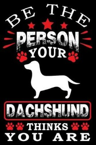 Cover of Be The Person Your Dachshund Thinks You Are