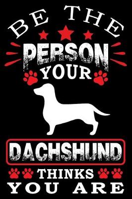 Book cover for Be The Person Your Dachshund Thinks You Are