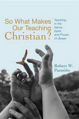 Book cover for So What Makes Our Teaching Christian?