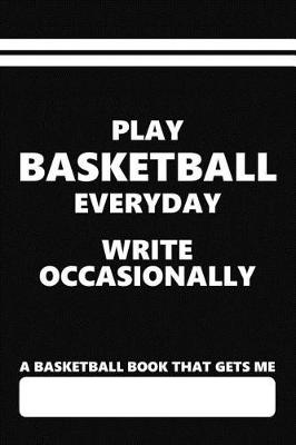 Book cover for A Basketball Book That Gets Me, Play Basketball Everyday Write Occasionally