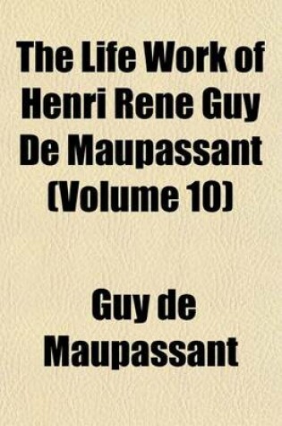 Cover of The Life Work of Henri Rene Guy de Maupassant (Volume 10)