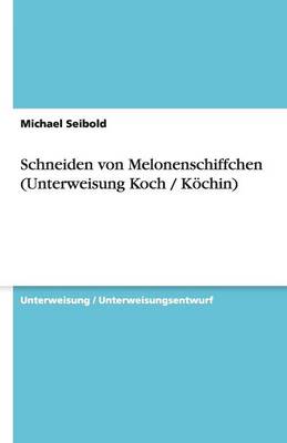 Book cover for Schneiden von Melonenschiffchen (Unterweisung Koch / Koechin)