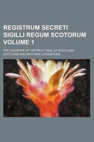 Cover of Registrum Secreti Sigilli Regum Scotorum Volume 1; The Register of the Privy Seal of Scotland