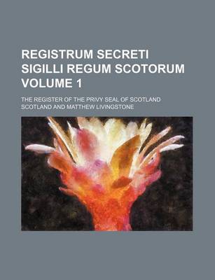 Book cover for Registrum Secreti Sigilli Regum Scotorum Volume 1; The Register of the Privy Seal of Scotland