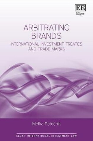 Cover of Arbitrating Brands - International Investment Treaties and Trade Marks